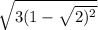  \sqrt{3(1 - \sqrt{2) {}^{2} } } 