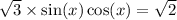  \sqrt{3} \times \sin(x) + \cos(x) = \sqrt{2} 