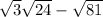  \sqrt{3} + \sqrt{24} - \sqrt{81} 