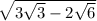  \sqrt{3 \sqrt{3 } - 2 \sqrt{6} } 