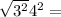  \sqrt{3 {}^{2} } + 4 {}^{2} = 