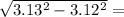  \sqrt{3.13 {}^{2} - 3.12 {}^{2} } = 