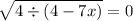  \sqrt{4 \div (4 - 7x)} = 0