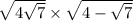  \sqrt{4 + \sqrt{7} } \times \sqrt{4 - \sqrt{7} } 