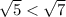  \sqrt{5} <  \sqrt{7} \\ 