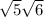  \sqrt{5 } + \sqrt{6} 