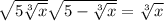  \sqrt{5 + \sqrt[3]{x} } + \sqrt{5 - \sqrt[3]{x} } = \sqrt[3]{x} 