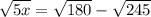  \sqrt{5x} = \sqrt{180} - \sqrt{245} 