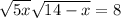  \sqrt{5x} + \sqrt{14 - x} = 8