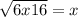  \sqrt{6x + 16} =x