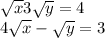  \sqrt{x} + 3 \sqrt{y} = 4 \\ 4 \sqrt{x} - \sqrt{y} = 3