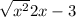  \sqrt{x {}^{2} } + 2x - 3