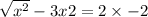  \sqrt{x { }^{2} } - 3x + 2 = 2 \times - 2