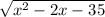  \sqrt{x { }^{2} - 2x - 35} 