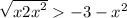  \sqrt{x { + 2x}^{2} } > - 3 - {x}^{2} 