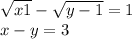  \sqrt{x + 1} - \sqrt{y - 1} = 1 \\ x - y = 3