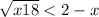  \sqrt{x + 18} < 2 - x