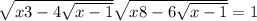  \sqrt{x + 3 - 4 \sqrt{x - 1 } } + \sqrt{x + 8 - 6 \sqrt{x - 1 } } = 1