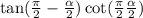  \tan( \frac{\pi}{2} - \frac{ \alpha }{2} ) + \cot( \frac{\pi}{2} + \frac{ \alpha }{2} ) 