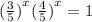  {( \frac{3}{5} )} ^{x} + { ( \frac{4}{5} )}^{x} = 1
