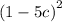  {(1 - 5c)}^{2} 