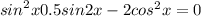  { \: sin}^{2} x + 0.5sin2x - 2 {cos}^{2} x = 0