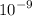  {10}^{ - 9} 