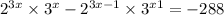  {2}^{3x} \times {3}^{x} - {2}^{3x - 1} \times {3}^{x + 1} = - 288