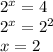  {2}^{x} = 4 \\ {2}^{x} = {2}^{2} \\ x = 2