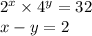  {2}^{x} \times {4}^{y} = 32 \\ x - y = 2