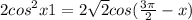  {2cos}^{2} x + 1 = 2 \sqrt{2} cos( \frac{3\pi}{2} - x)