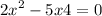  {2x}^{2} - 5x + 4 = 0