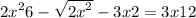  {2x }^{2} + 6 - \sqrt{ {2x}^{2} } - 3x + 2 = 3x + 12