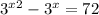  {3}^{ x + 2} - {3}^{x} = 72