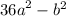  {36a}^{2} - {b}^{2} 