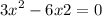  {3x}^{2} - 6x + 2 = 0