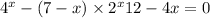  {4}^{x} - (7 - x) \times {2}^{x} + 12 - 4x = 0