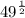  {49}^{ \frac{1}{2} } 