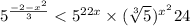  {5}^{ \frac{ - 2 - {x}^{2} }{3} } < {5}^{2 + 2x} \times ( \sqrt[3]{5} ) {}^{ { {x}^{2} }^{} } + 24