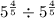  {5}^{ \frac{4}{5} } \div5 ^{ \frac{4}{5} } 