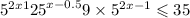  {5}^{2x + 1} + {25}^{x - 0.5 } + 9 \times5 {}^{2x - 1} \leqslant 35