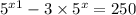  {5}^{x + 1} - 3 \times {5}^{x} = 250