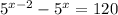  {5}^{x - 2} - {5}^{x} = 120