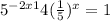  {5 }^{ - 2x + 1} + 4( \frac{1}{5} ) ^{x} = 1