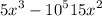  {5x}^{3} - {10}^{5} + {15x}^{2} 