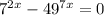  {7}^{2x} - 49 {}^{7x} = 0