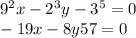  {9}^{2} x - {2}^{3} y - {3}^{5} = 0 \\ - 19x - 8y + 57 = 0