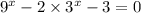  {9}^{x} - 2 \times{3}^{x} - 3 = 0