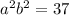  {a}^{2} + {b}^{2} = 37