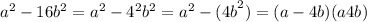  {a}^{2} - 16 {b}^{2} = {a}^{2} - {4}^{2} {b}^{2} = {a}^{2} - {(4b}^{2} ) = (a - 4b)(a + 4b)